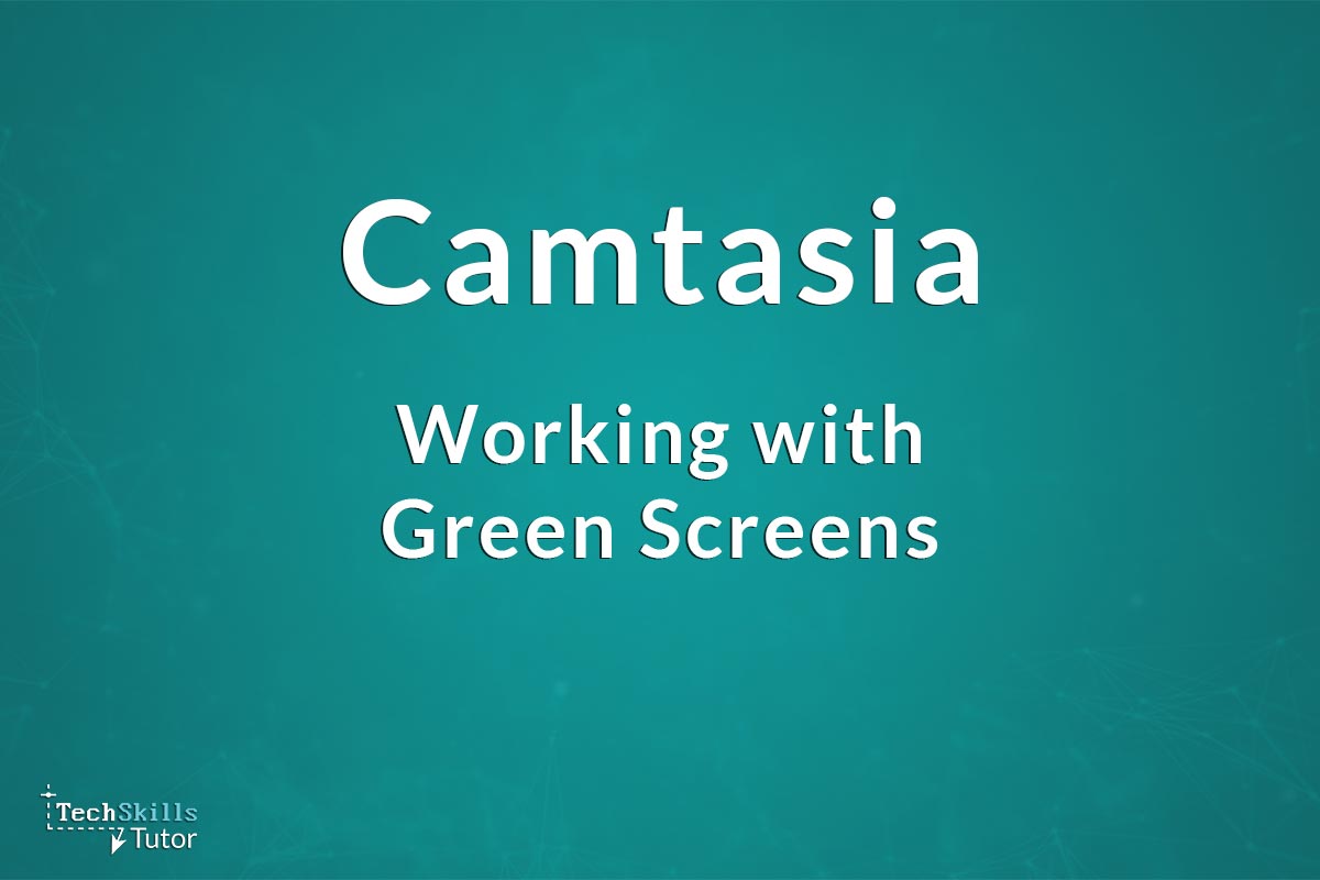 Working with Camtasia green screens